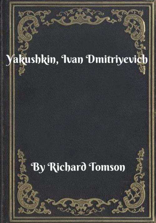 Cover of the book Yakushkin, Ivan Dmitriyevich by Richard Tomson, Blackstone Publishing House