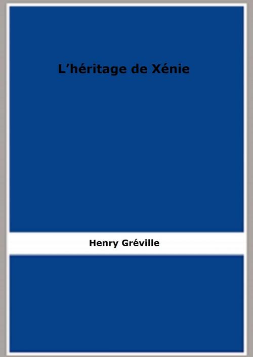 Cover of the book L’héritage de Xénie by Henry Gréville, FB Editions