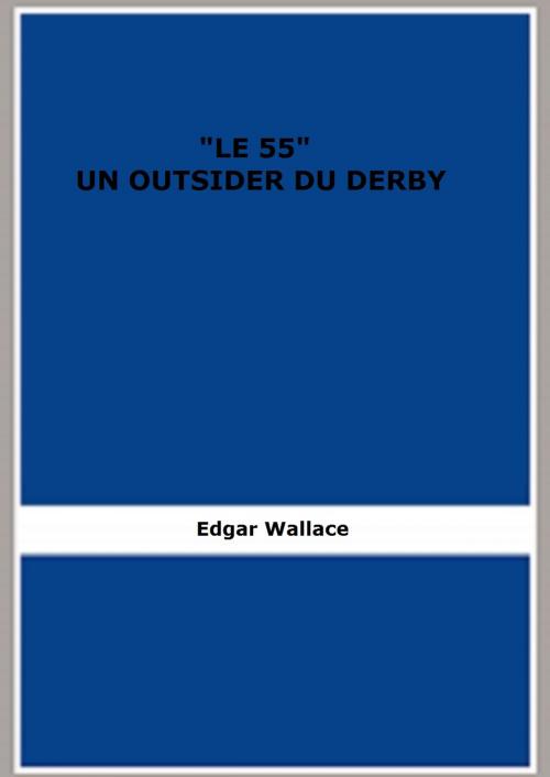 Cover of the book "LE 55" UN OUTSIDER DU DERBY by Edgar Wallace, FB Editions