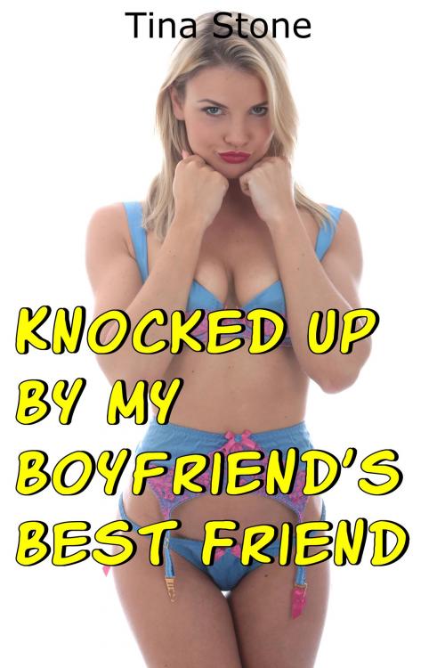 Cover of the book Knocked Up By My Boyfriend’s Best Friend by Stacy Stone, Stacy Stone