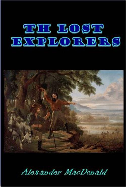 Cover of the book The Lost Explorers by Alexander MacDonald, Green Bird Press