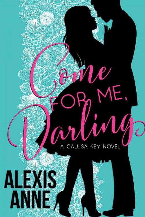 Cover of the book Come For Me, Darling by Alexis Anne, Spinning Compass Publishing