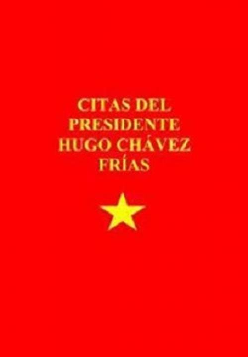 Cover of the book Citas del Presidente Hugo Chávez Frías by Viet Juan Félix Costa, Viet Juan Félix Costa