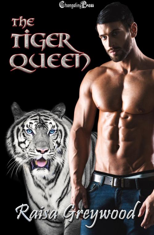 Cover of the book The Tiger Queen by Raisa Greywood, Changeling Press LLC