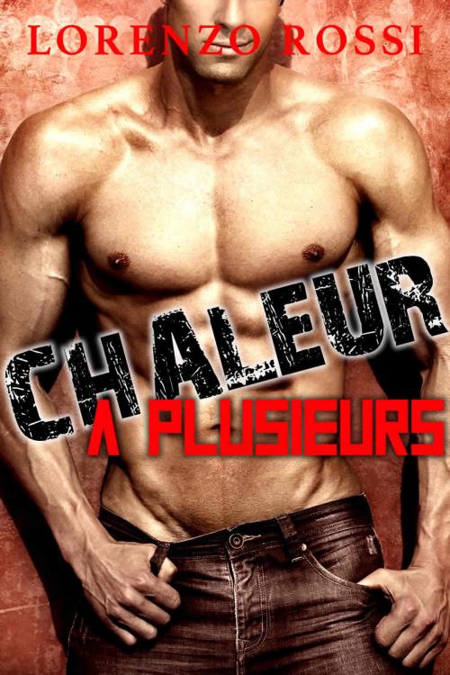 Cover of the book Chaleur à Plusieurs by Lorenzo Rossi, Lorenzo Rossi