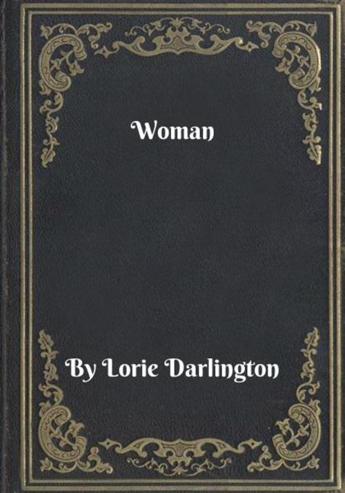 Cover of the book Woman by Lorie Darlington, Blackstone Publishing House