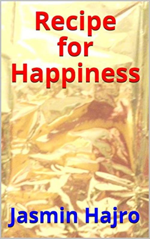 Cover of the book Recipe for Happiness by Jasmin Hajro, Jasmin Hajro