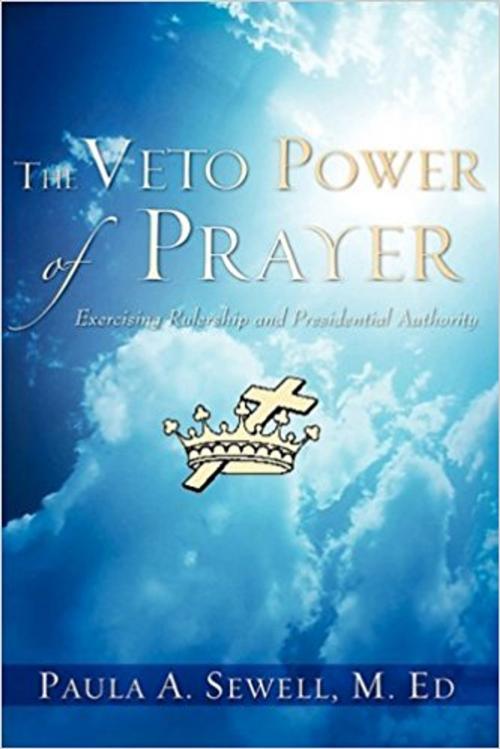 Cover of the book The Veto Power of Prayer by Paula A. Sewell, M. Ed., Xulon Press
