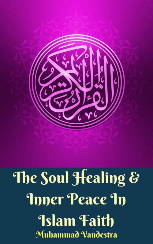 Cover of the book The Soul Healing & Inner Peace In Islam Faith by Muhammad Vandestra, Dragon Promedia
