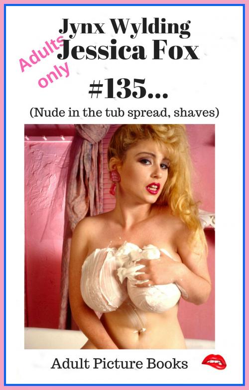 Cover of the book Jessica Foxx Nude in the tub spread shaves by Jynx Wylding, Jynx Wylding