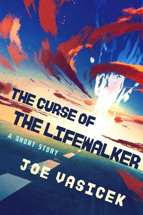 Cover of the book The Curse of the Lifewalker by Joe Vasicek, Joe Vasicek
