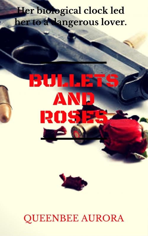 Cover of the book Bullets and Roses by Queenbee Aurora, Queenbee Aurora