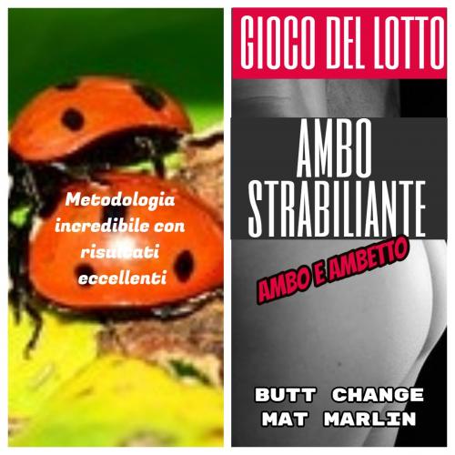 Cover of the book Gioco del lotto: Strabiliante, ambetto e ambo a iosa by Mat Marlin, Butt Change, Mat Marlin