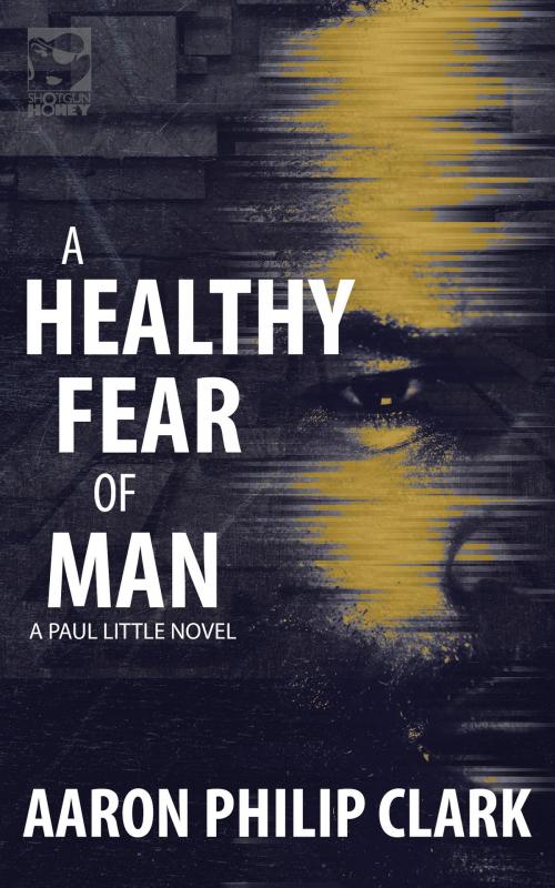 Cover of the book A Healthy Fear of Man by Aaron Philip Clark, Down & Out Books