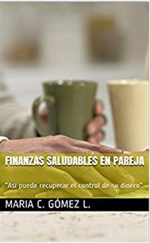 Cover of the book Finanzas Saludables en Pareja by Maria C. Gómez L., FIDEE