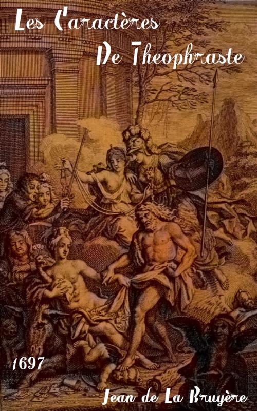 Cover of the book Les Caractères De Theophraste by Jean de La Bruyère, Amsterdam Societé (Amsterdam) 1697