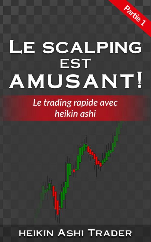 Cover of the book Le Scalping est amusant! 1 by Heikin Ashi Trader, Dao Press LLC