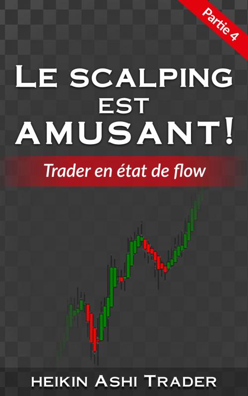 Cover of the book Le Scalping Est Amusant! 4 by Heikin Ashi Trader, Dao Press LLC