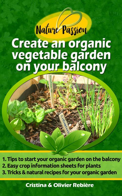 Cover of the book Create an organic vegetable garden on your balcony by Cristina Rebiere, Olivier Rebiere