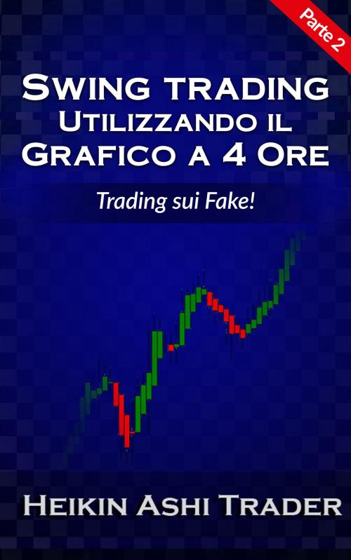 Cover of the book Swing trading Utilizzando il Grafico a 4 Ore 2 by Heikin Ashi Trader, Dao Press LLC