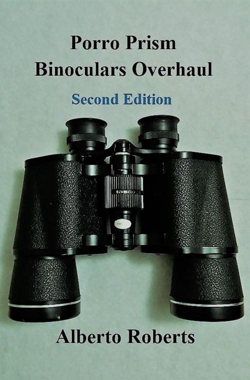 Cover of the book PORRO PRISM BINOCULARS OVERHAUL (SECOND EDITION) by Alberto Roberts, A F Roberts