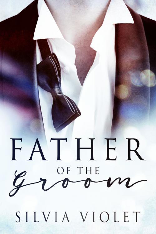 Cover of the book Father of the Groom by Silvia Violet, Silvia Violet Books
