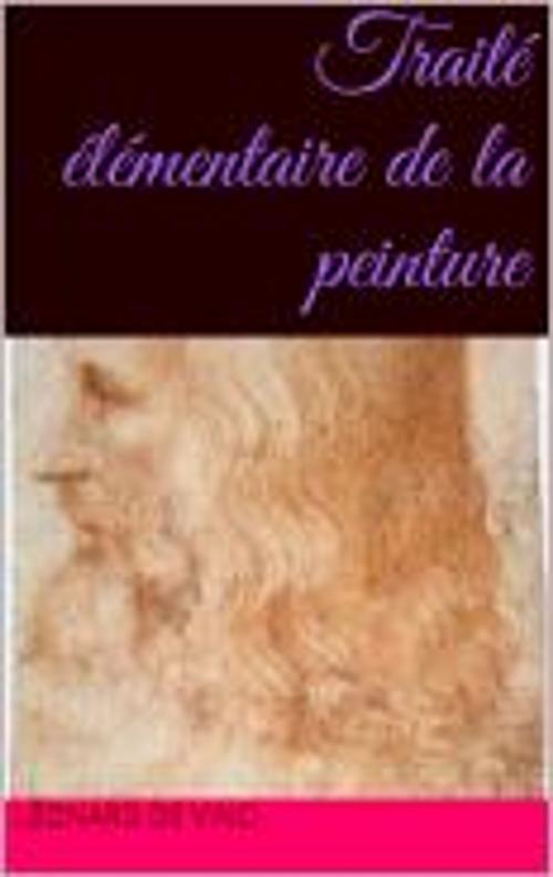 Cover of the book Traité élémentaire de la peinture by Léonard de Vinci, DELAVOET laurent
