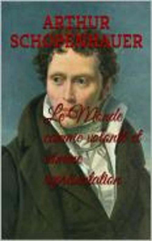 Cover of the book Le Monde comme volonté et comme représentation by Arthur Schopenhauer, DELAVOET laurent