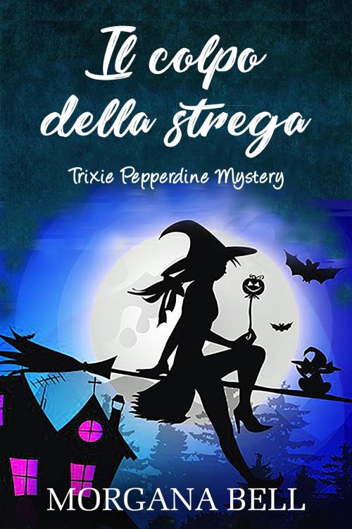 Cover of the book Il colpo della strega by Morgana Bell, Morgana Bell