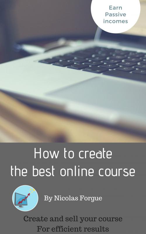Cover of the book How to create the best online course by Nicolas Forgue, Nicolas Forgue