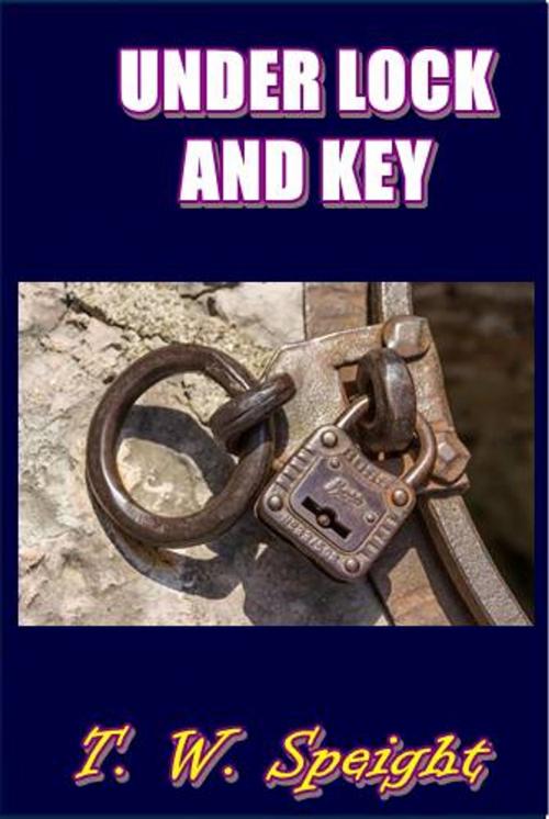 Cover of the book Under Lock and Key by T. W. Speight, Green Bird Press