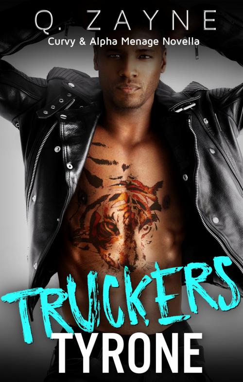 Cover of the book Truckers—Tyrone by Q. Zayne, Hughes Empire