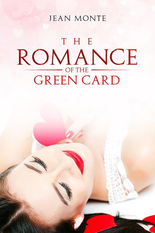 Cover of the book The Romance Of The Green Card by Jean Monte, Evermore Divine Publishing