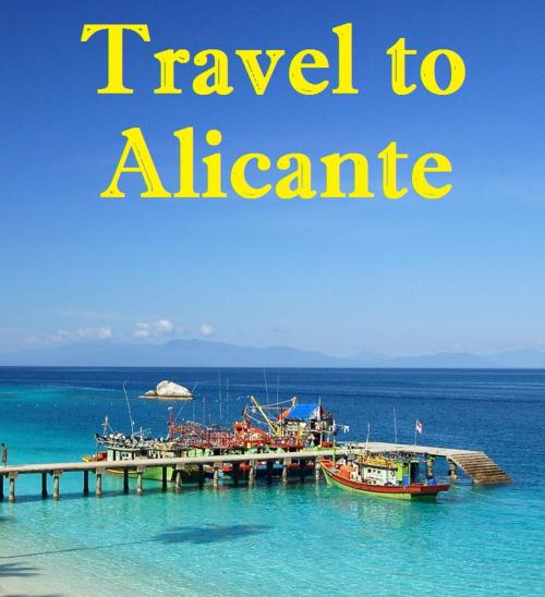 Cover of the book Travel to Alicante by Keeran Jacobson, Global-Vankley Publishing