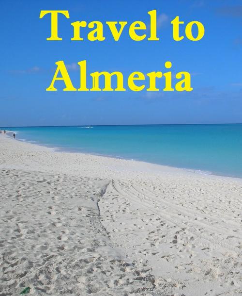 Cover of the book Travel to Almeria by Keeran Jacobson, Global-Vankley Publishing
