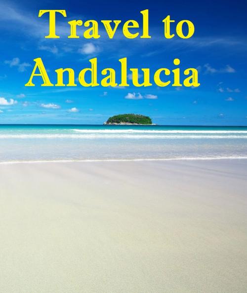 Cover of the book Travel to Andalucia by Keeran Jacobson, Global-Vankley Publishing
