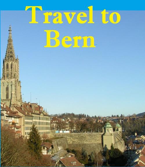 Cover of the book Travel to Bern by Keeran Jacobson, Global-Vankley Publishing