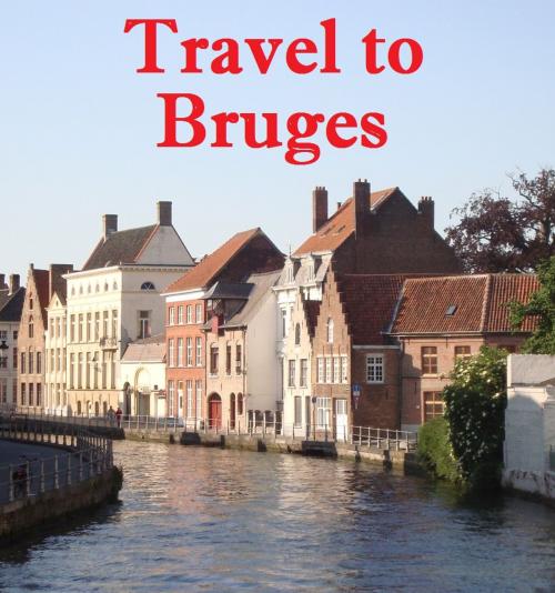 Cover of the book Travel to Bruges by Keeran Jacobson, Global-Vankley Publishing