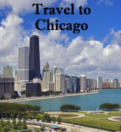 Cover of the book Travel to Chicago by Keeran Jacobson, Global-Vankley Publishing