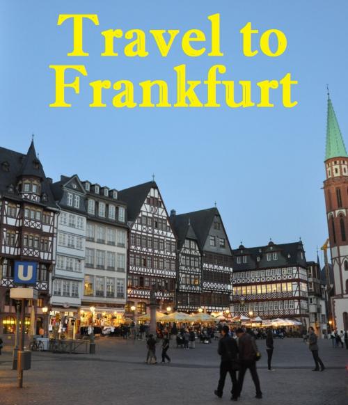 Cover of the book Travel to Frankfurt by Keeran Jacobson, Global-Vankley Publishing