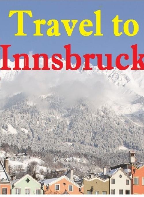 Cover of the book Travel to Innsbruck by Keeran Jacobson, Global-Vankley Publishing