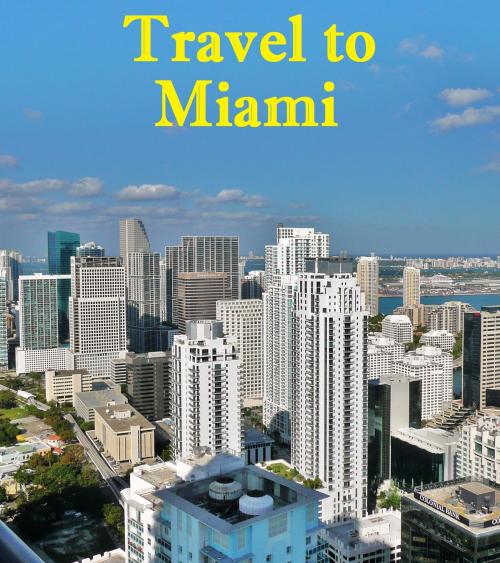Cover of the book Travel to Miami by Keeran Jacobson, Global-Vankley Publishing