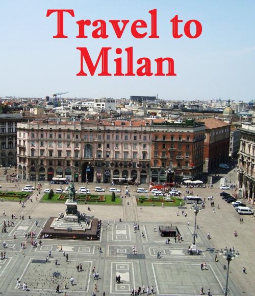 Cover of the book Travel to Milan by Keeran Jacobson, Global-Vankley Publishing