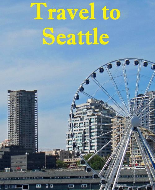 Cover of the book Travel to Seattle by Keeran Jacobson, Global-Vankley Publishing