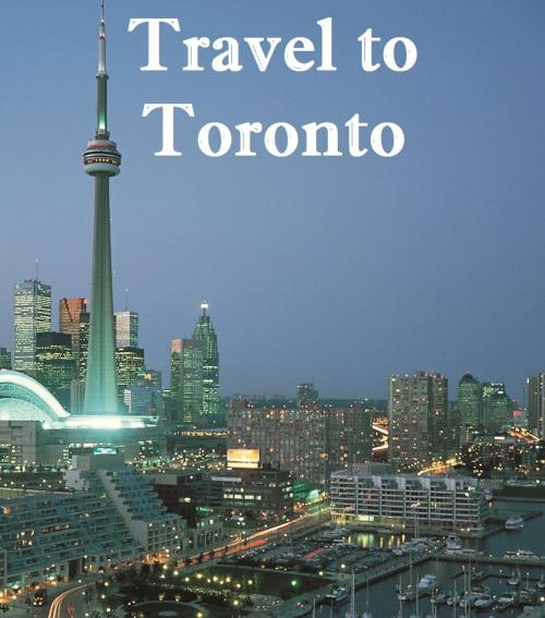 Cover of the book Travel to Toronto by Keeran Jacobson, Global-Vankley Publishing