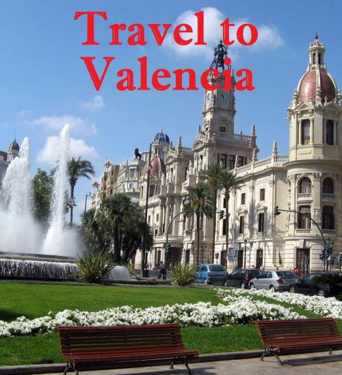 Cover of the book Travel to Valencia by Keeran Jacobson, Global-Vankley Publishing