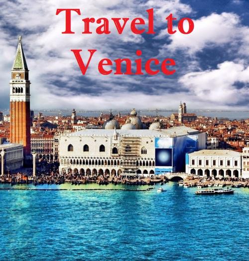 Cover of the book Travel to Venice by Keeran Jacobson, Global-Vankley Publishing