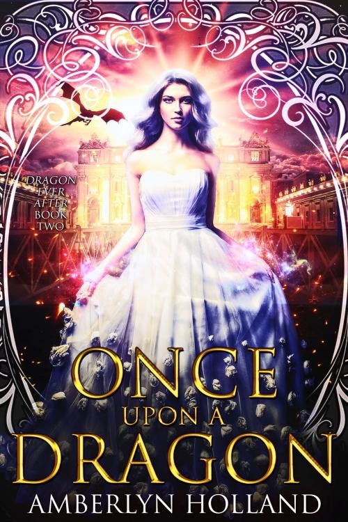 Cover of the book Once Upon A Dragon by Amberlyn Holland, Amberlyn Holland