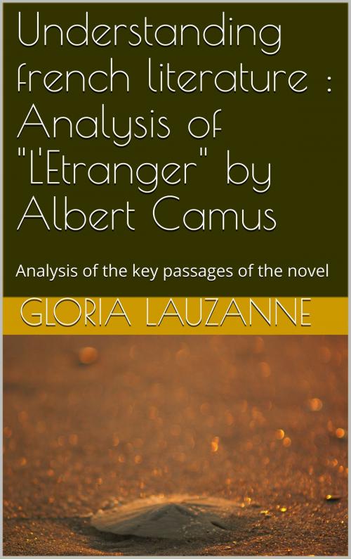 Cover of the book Understanding french literature : "L'Etranger" by Albert Camus by Gloria Lauzanne, Gloria Lauzanne
