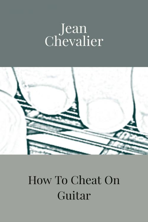 Cover of the book How To Cheat On Guitar by Jean Chevalier, John Knight